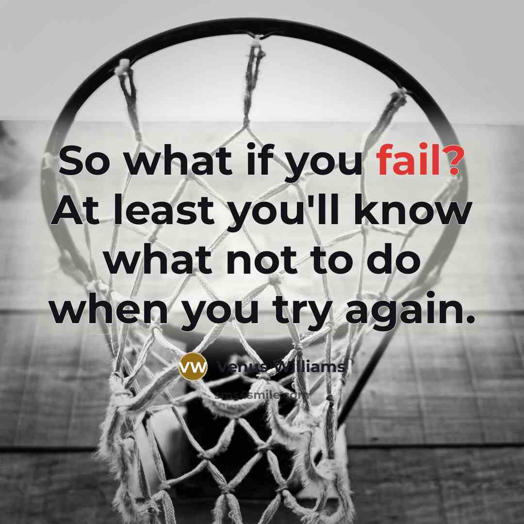 “So what if you fail? At least you'll know what…” quote by Venus Williams