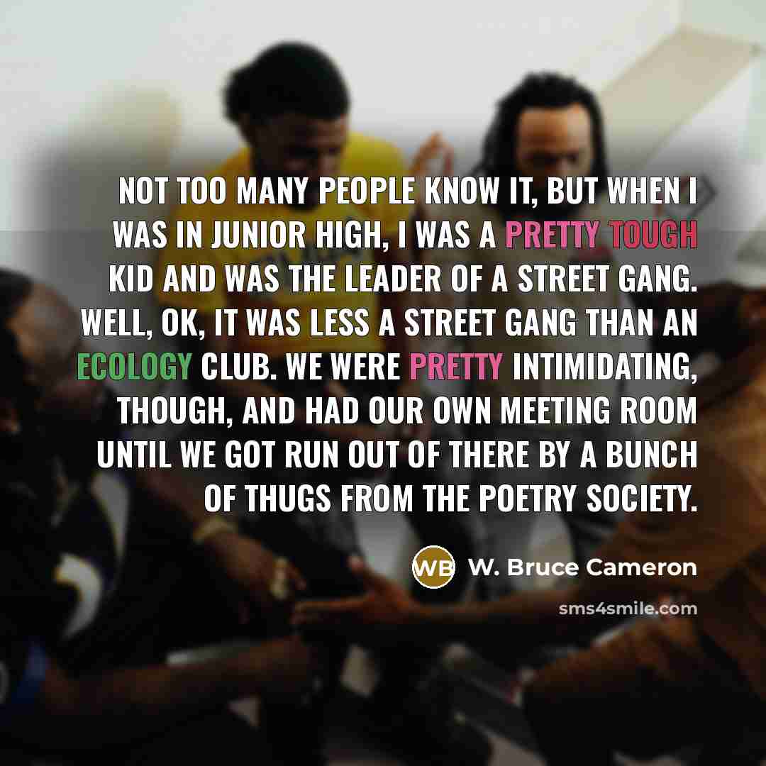 “Not too many people know it, but when I was…” quote by W. Bruce Cameron