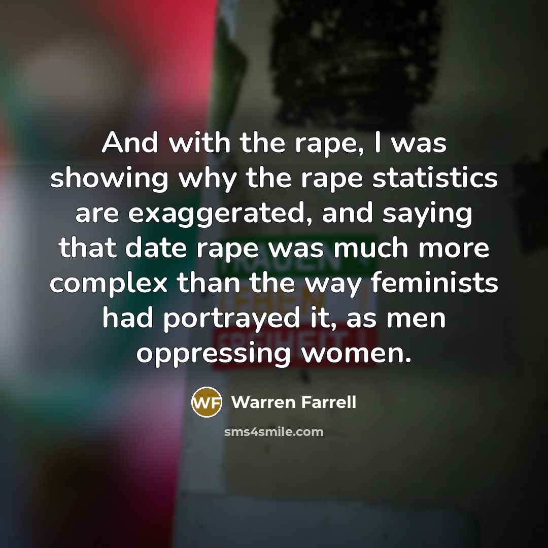“And with the rape, I was showing why the rape…” quote by Warren Farrell