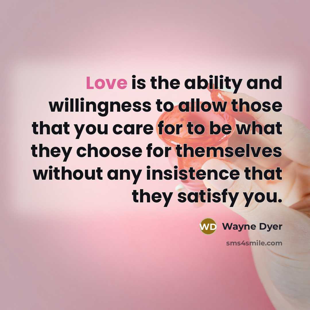 “Love is the ability and willingness to allow those that…” quote by Wayne Dyer