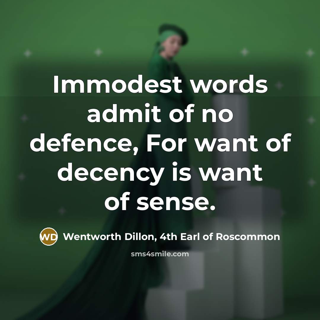 “Immodest words admit of no defence, For want of decency…” quote by Wentworth Dillon, 4th Earl of Roscommon
