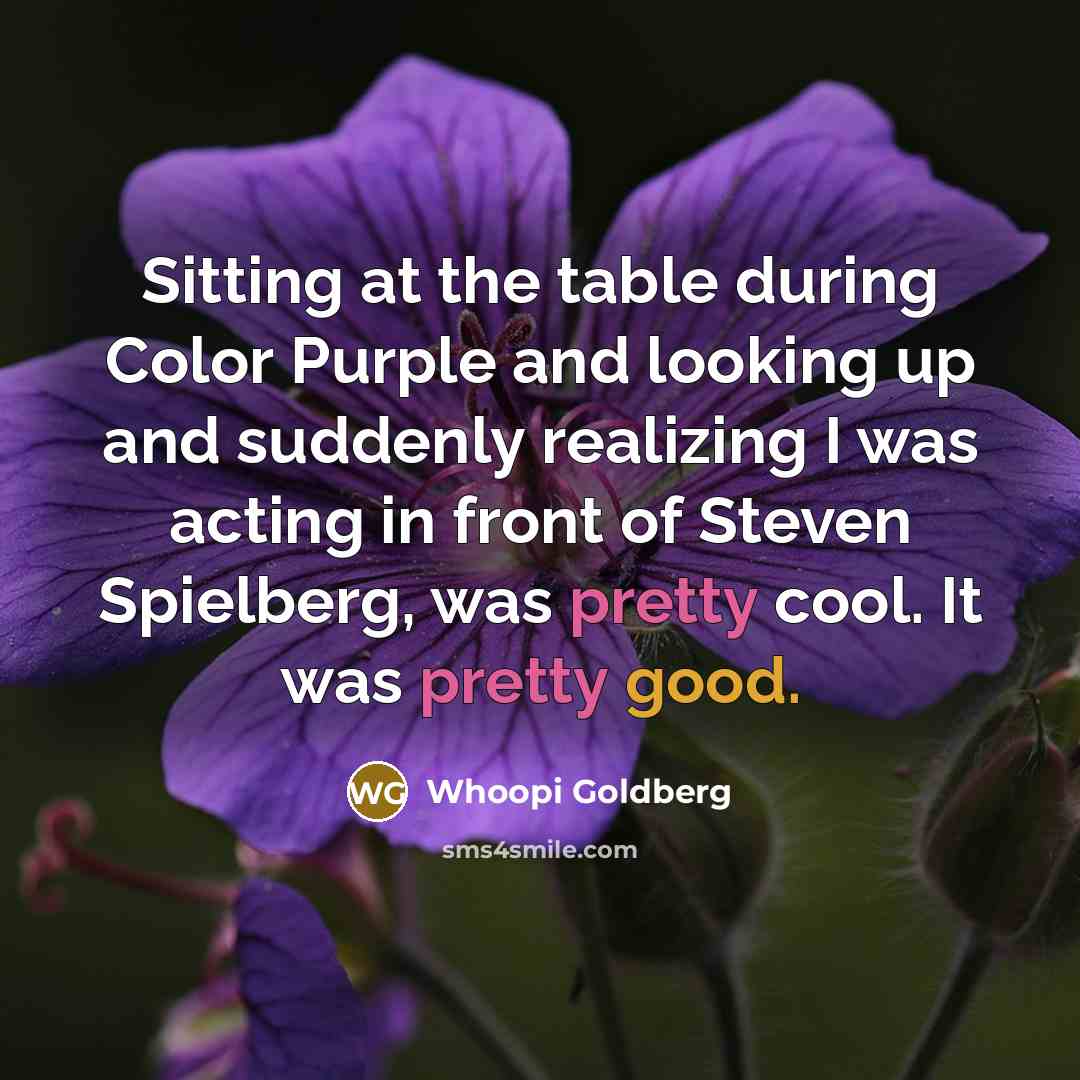 “Sitting at the table during Color Purple and looking up…” quote by Whoopi Goldberg