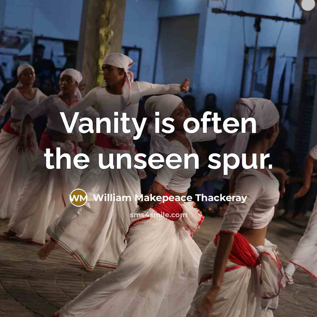 “Vanity is often the unseen spur.…” quote by William Makepeace Thackeray