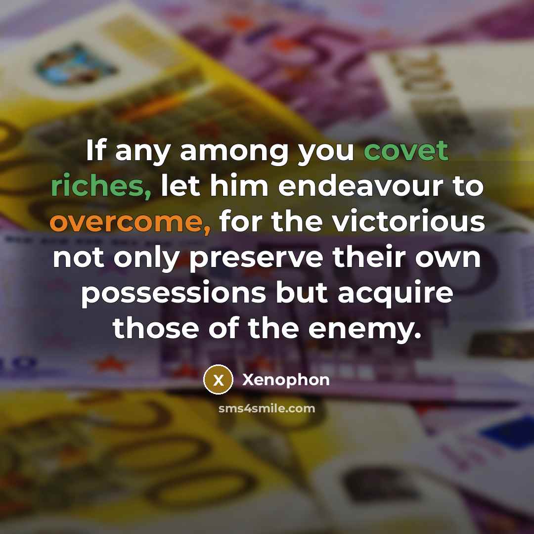 “If any among you covet riches, let him endeavour to…” quote by Xenophon