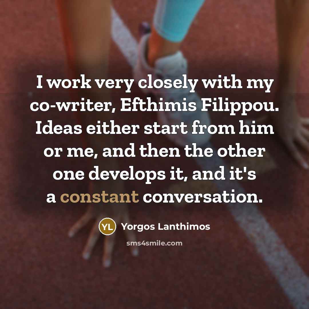 “I work very closely with my co-writer, Efthimis Filippou. Ideas…” quote by Yorgos Lanthimos