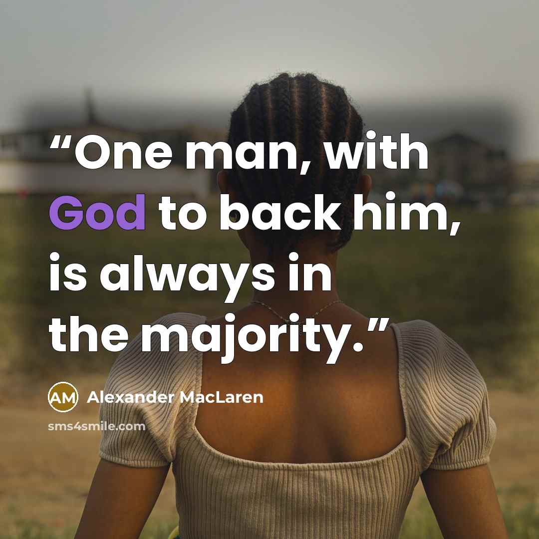 “One man, with God to back him, is always in the majority.” quote by Alexander MacLaren