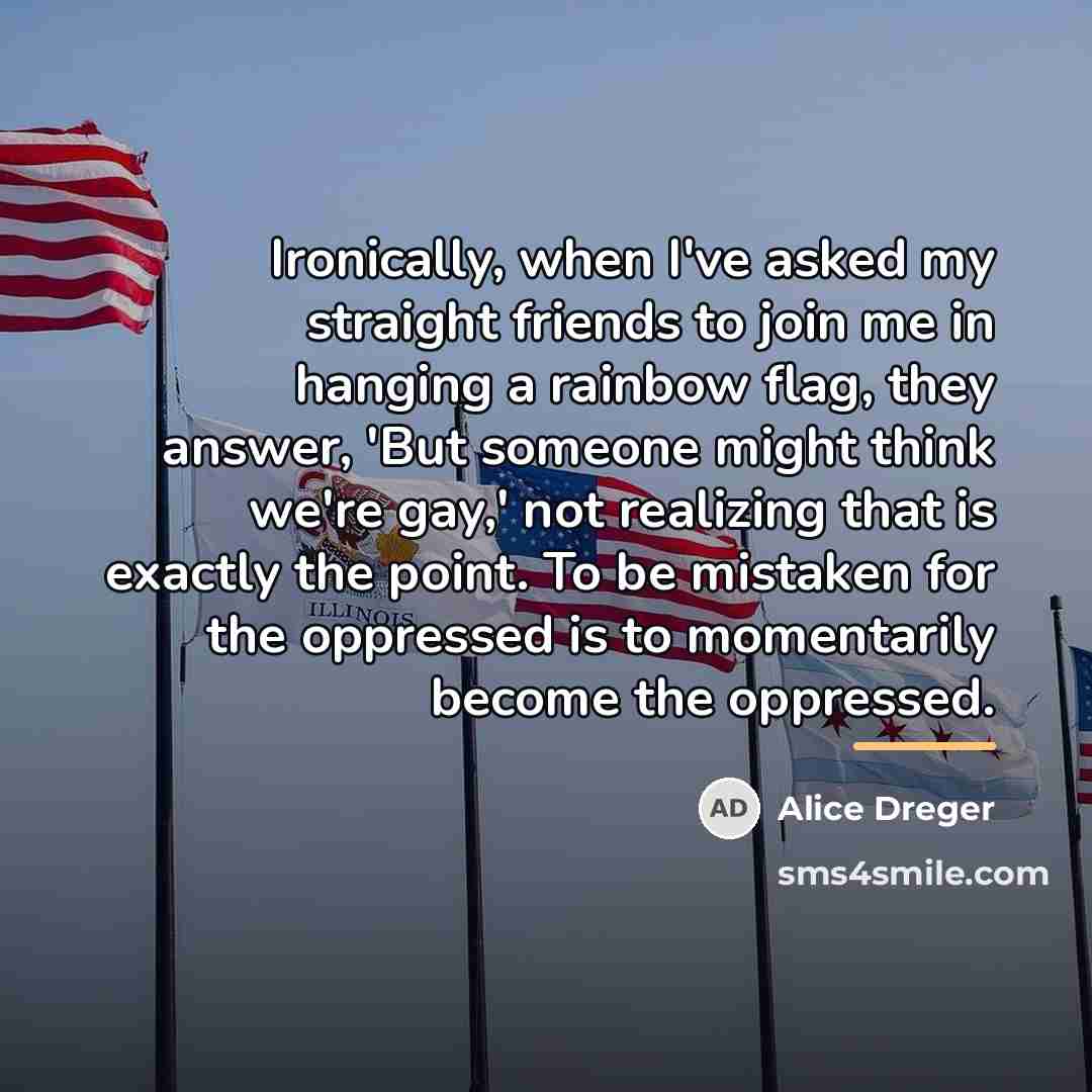 “Ironically, when I've asked my straight friends to join me…” quote by Alice Dreger
