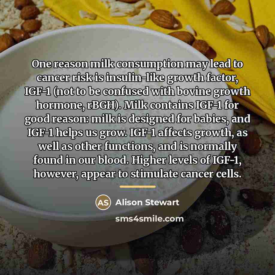 “One reason milk consumption may lead to cancer risk is…” quote by Alison Stewart