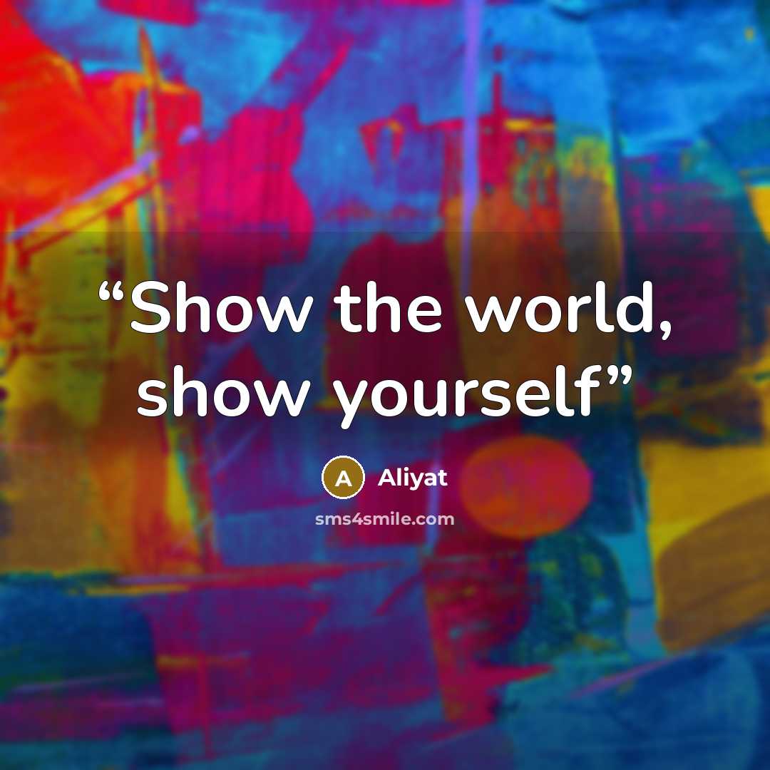“Show the world, show yourself” quote by Aliyat