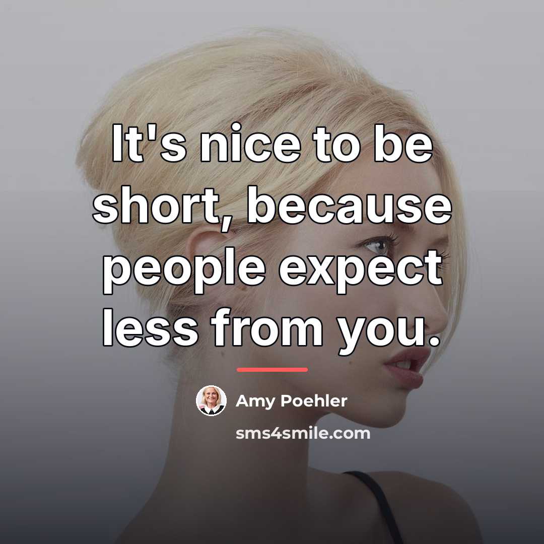 “It's nice to be short, because people expect less from…” quote by Amy Poehler