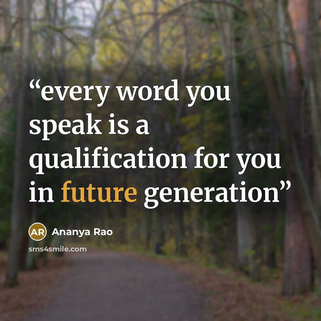 “every word you speak is a qualification for you in future generation” quote by Ananya Rao