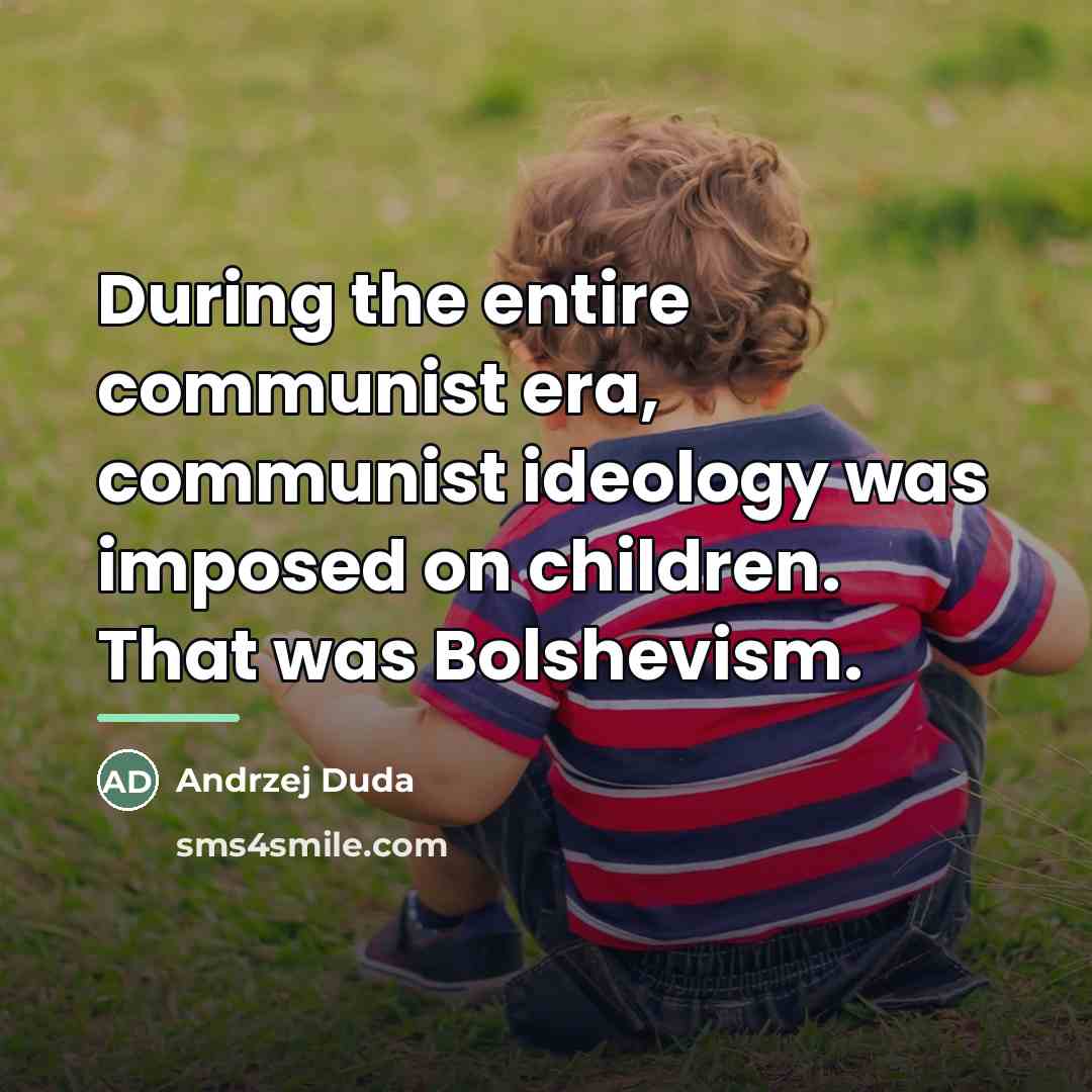 “During the entire communist era, communist ideology was imposed on…” quote by Andrzej Duda
