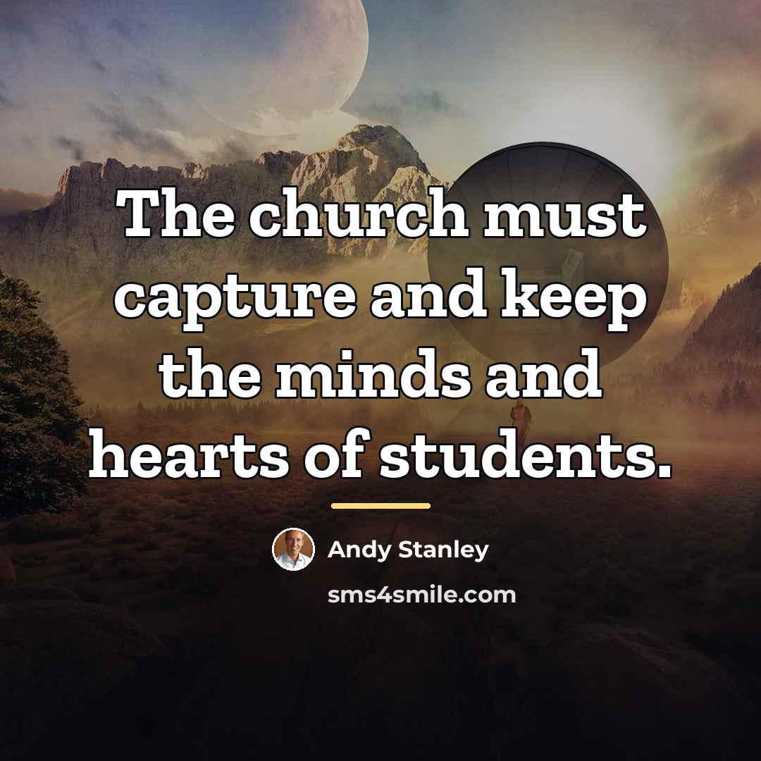 “The church must capture and keep the minds and hearts…” quote by Andy Stanley