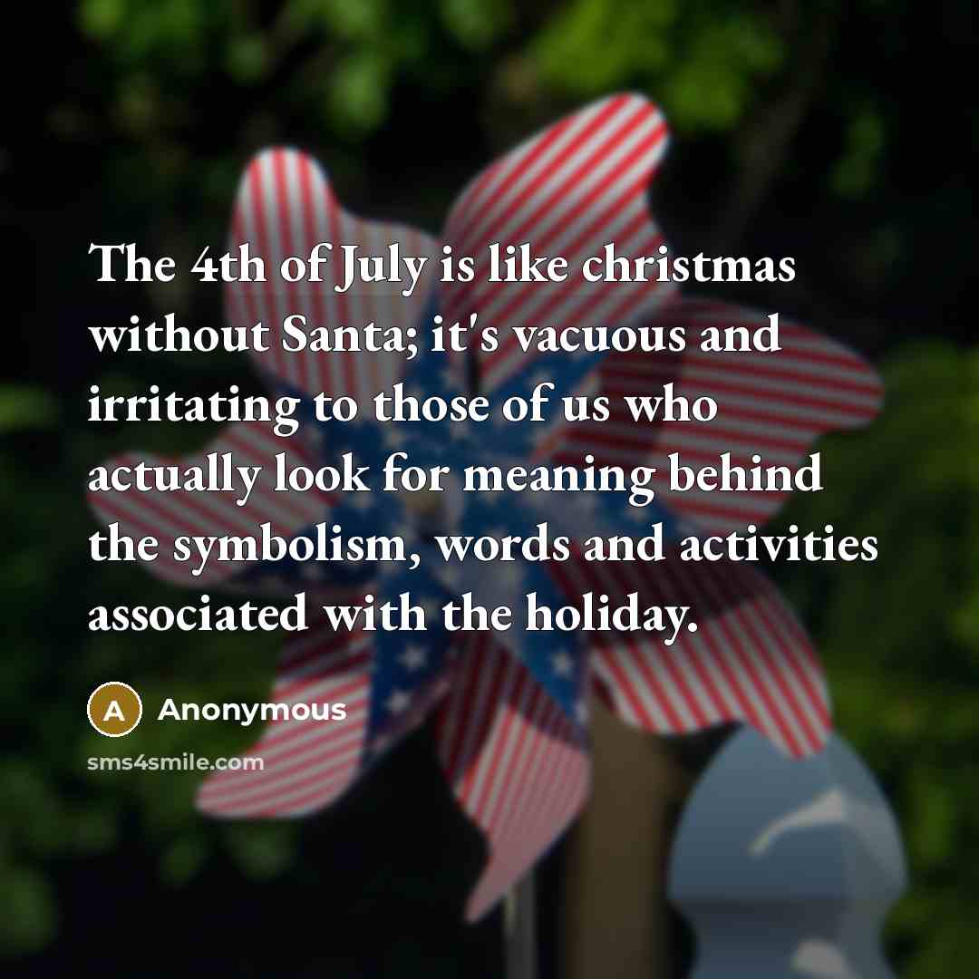 “The 4th of July is like christmas without Santa; it's…” quote by Anonymous