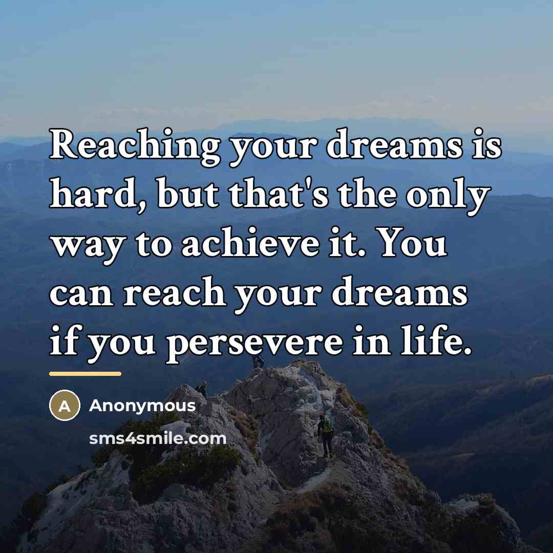 “Reaching your dreams is hard, but that's the only way…” quote by Anonymous