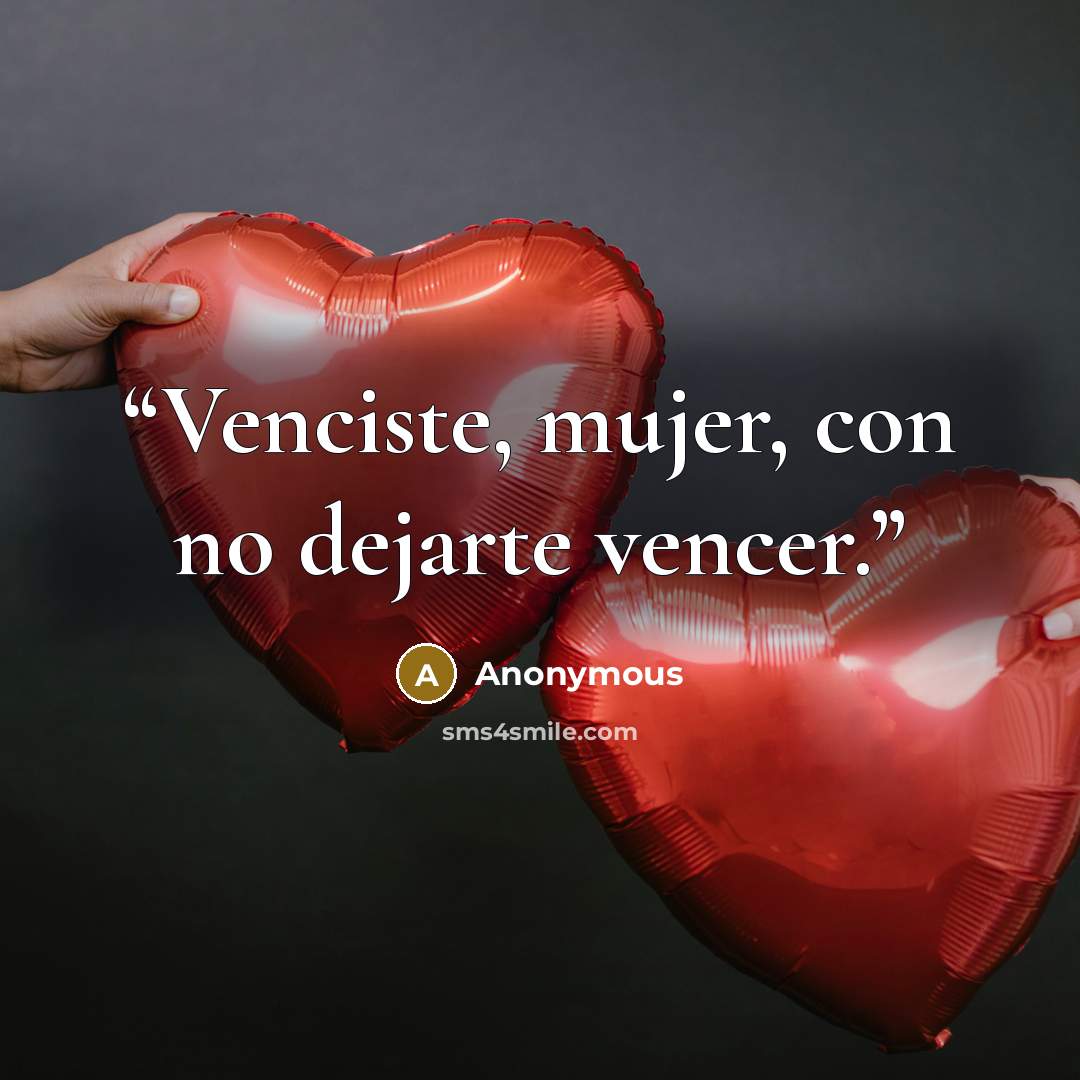 “Venciste, mujer, con no dejarte vencer.” quote by Anonymous
