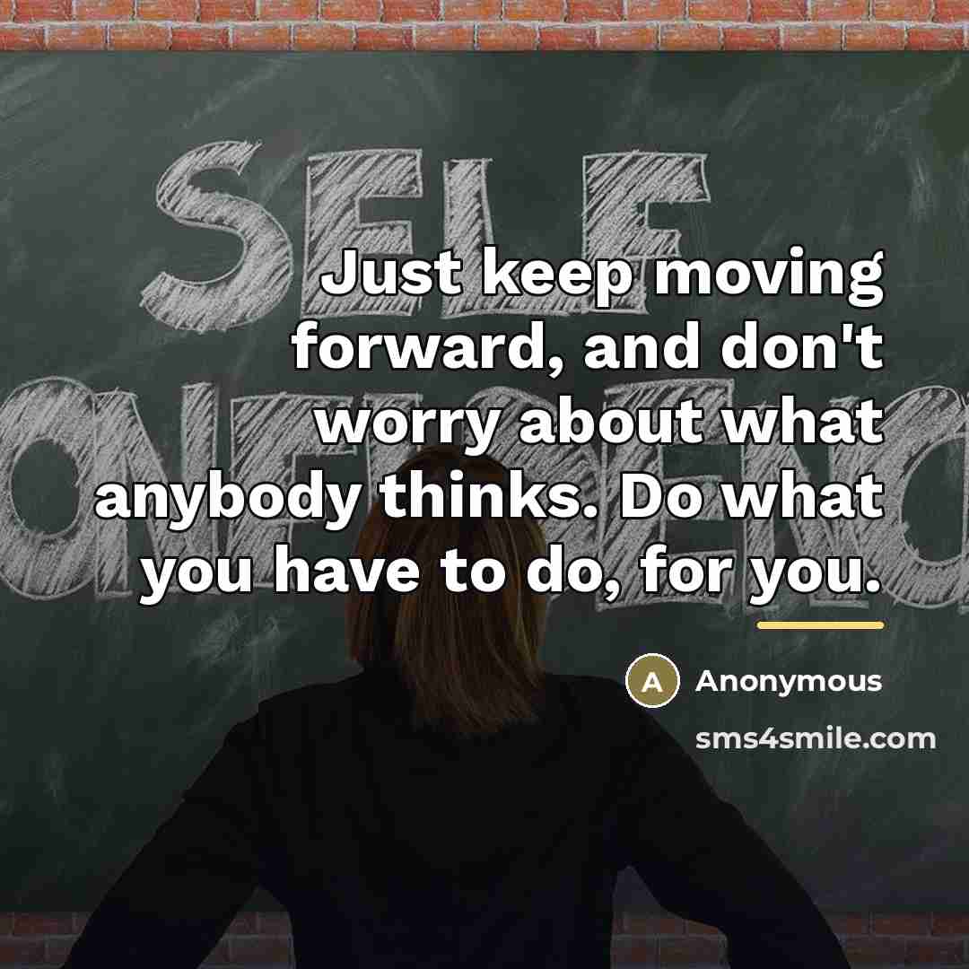“Just keep moving forward, and don't worry about what anybody…” quote by Anonymous