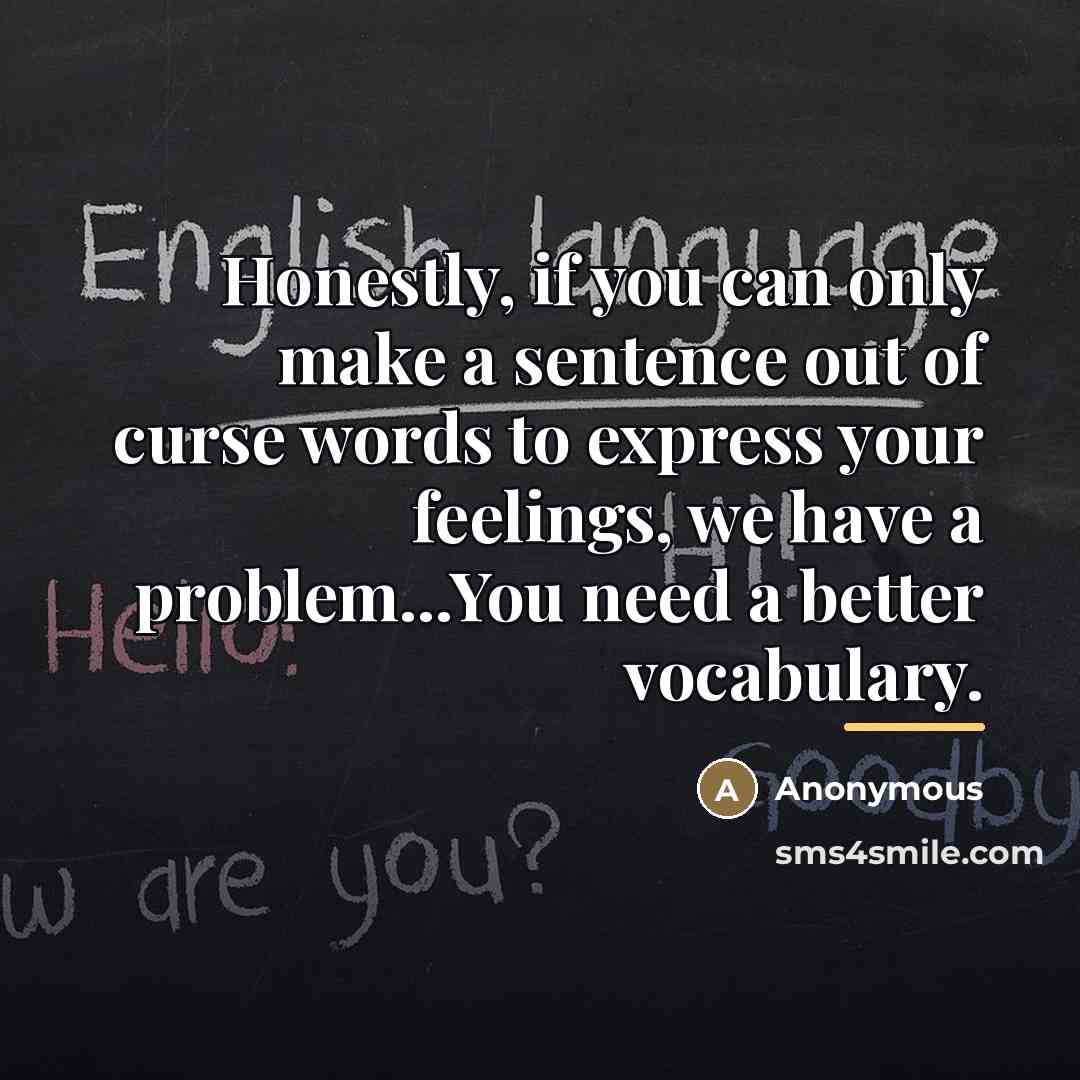 “Honestly, if you can only make a sentence out of…” quote by Anonymous