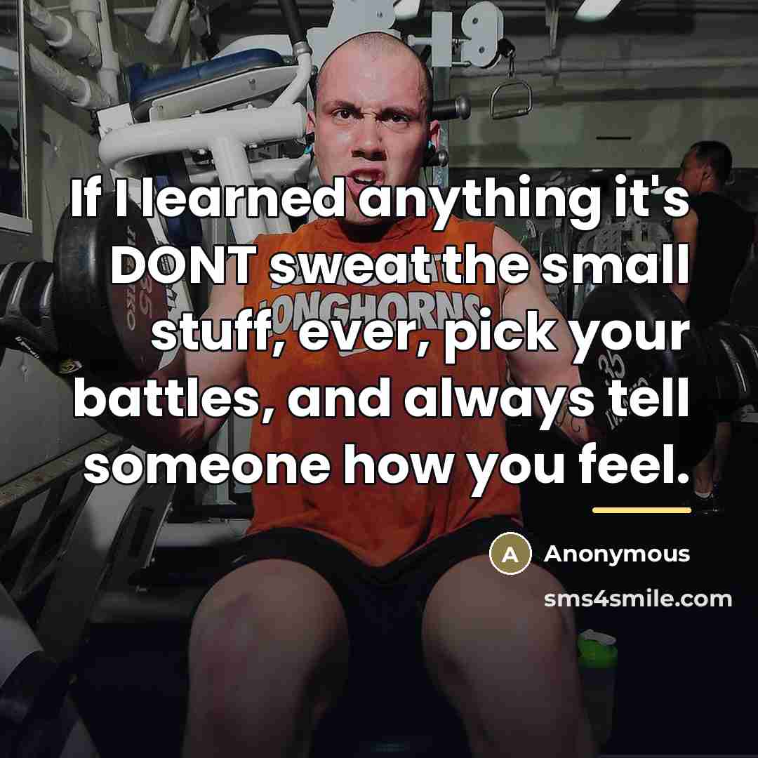 “If I learned anything it's DONT sweat the small stuff,…” quote by Anonymous