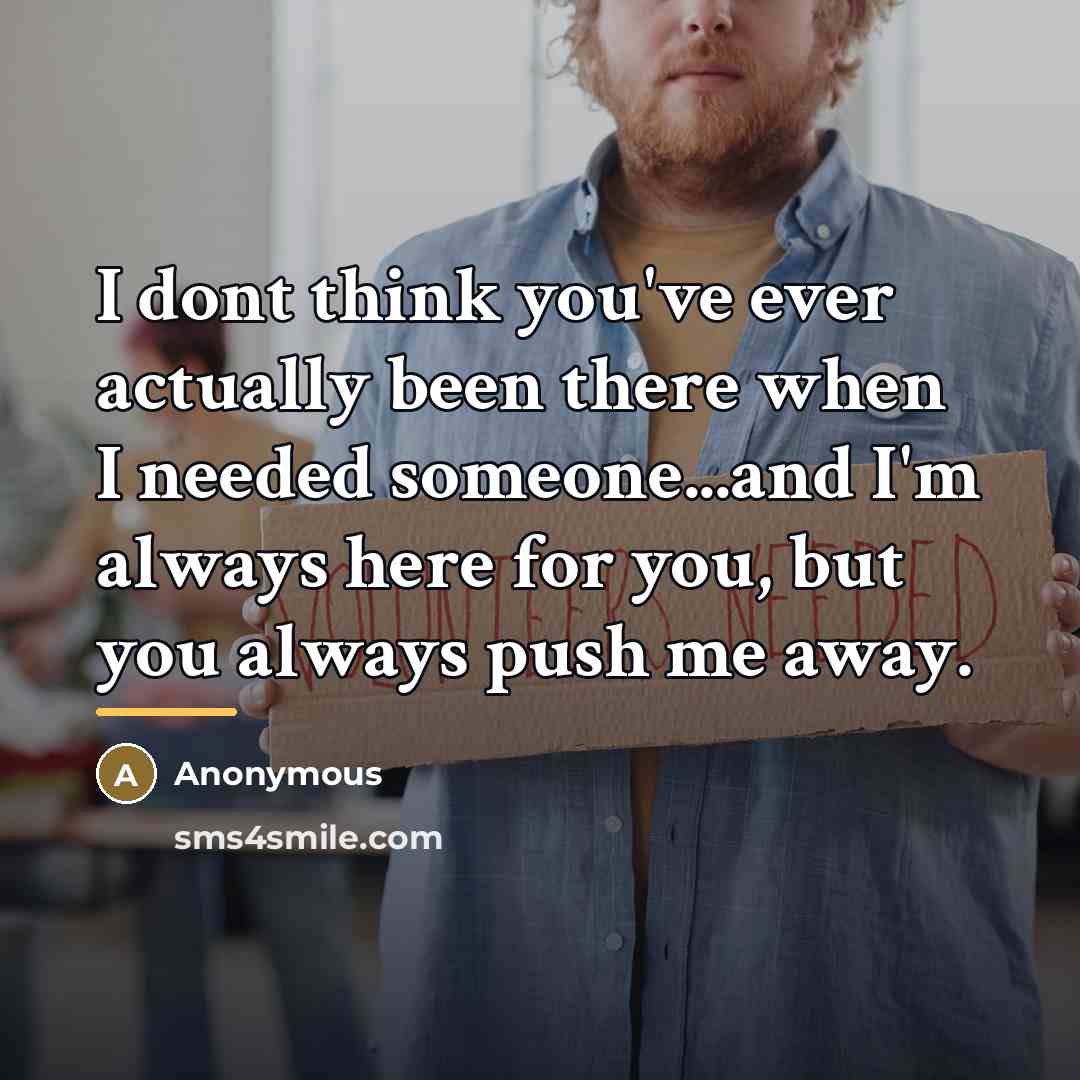 “I dont think you've ever actually been there when I…” quote by Anonymous