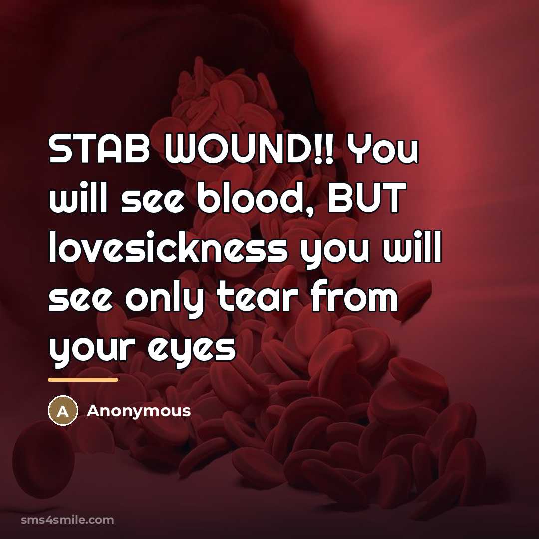 “STAB WOUND!! You will see blood, BUT lovesickness you will…” quote by Anonymous
