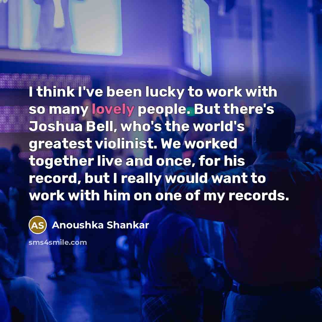 “I think I've been lucky to work with so many…” quote by Anoushka Shankar