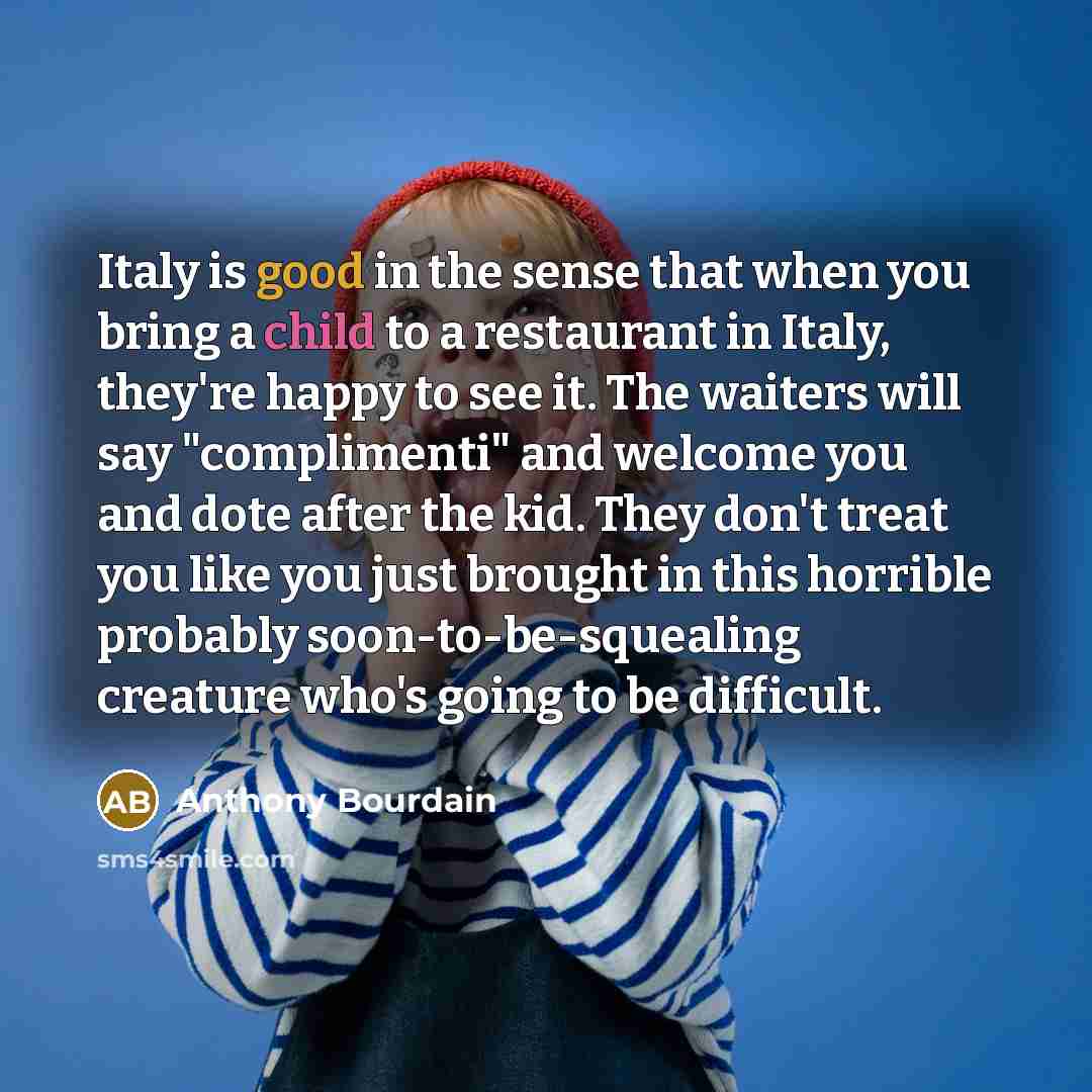 “Italy is good in the sense that when you bring…” quote by Anthony Bourdain