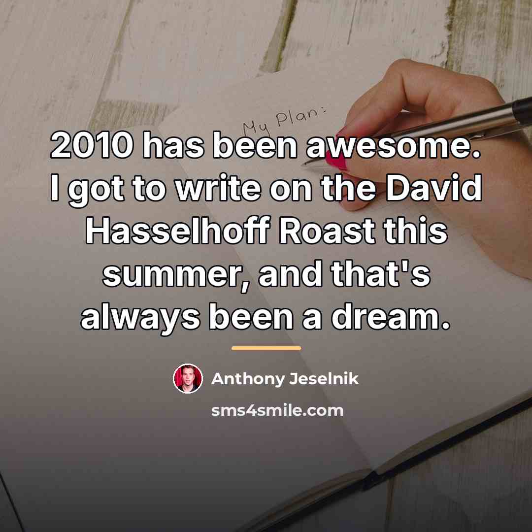 “2010 has been awesome. I got to write on the…” quote by Anthony Jeselnik