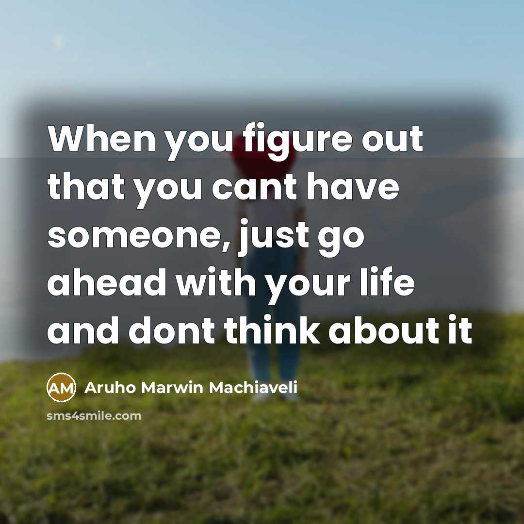 “When you figure out that you cant have someone, just…” quote by Aruho Marwin Machiaveli