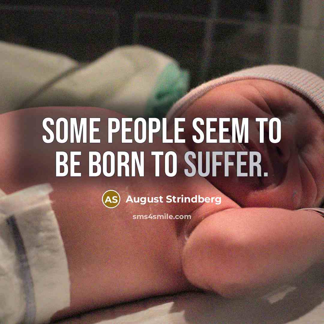 “Some people seem to be born to suffer.…” quote by August Strindberg
