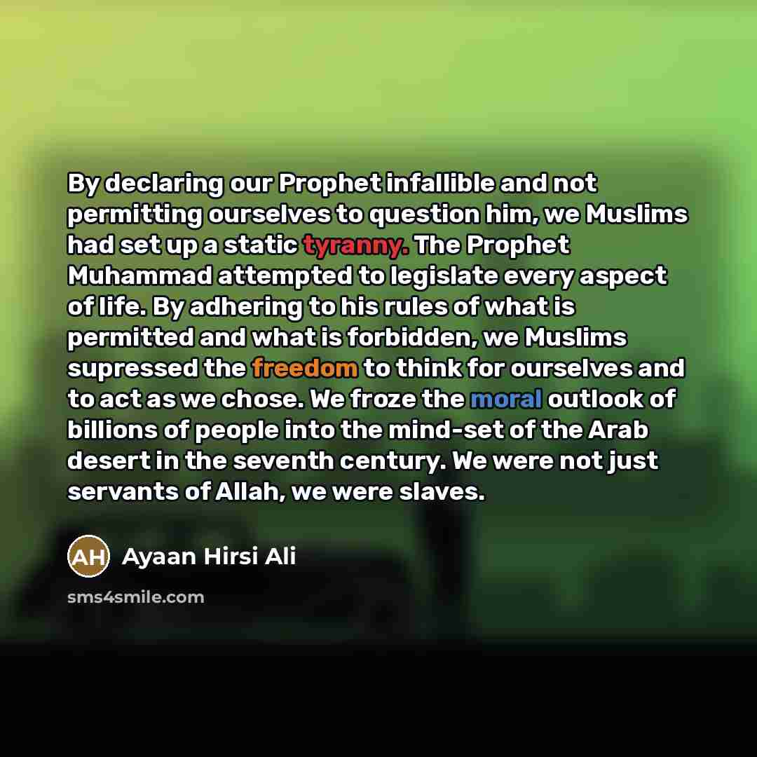 “By declaring our Prophet infallible and not permitting ourselves to…” quote by Ayaan Hirsi Ali