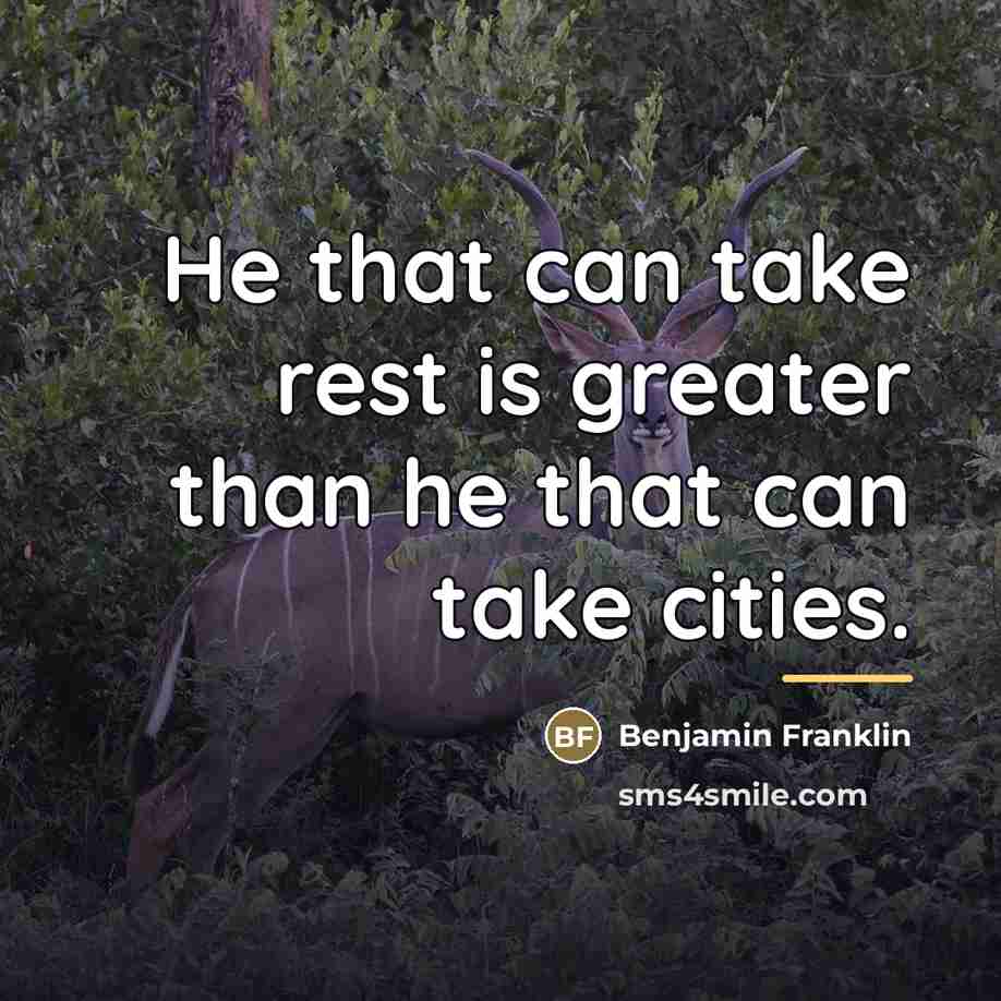 “He that can take rest is greater than he that…” quote by Benjamin Franklin