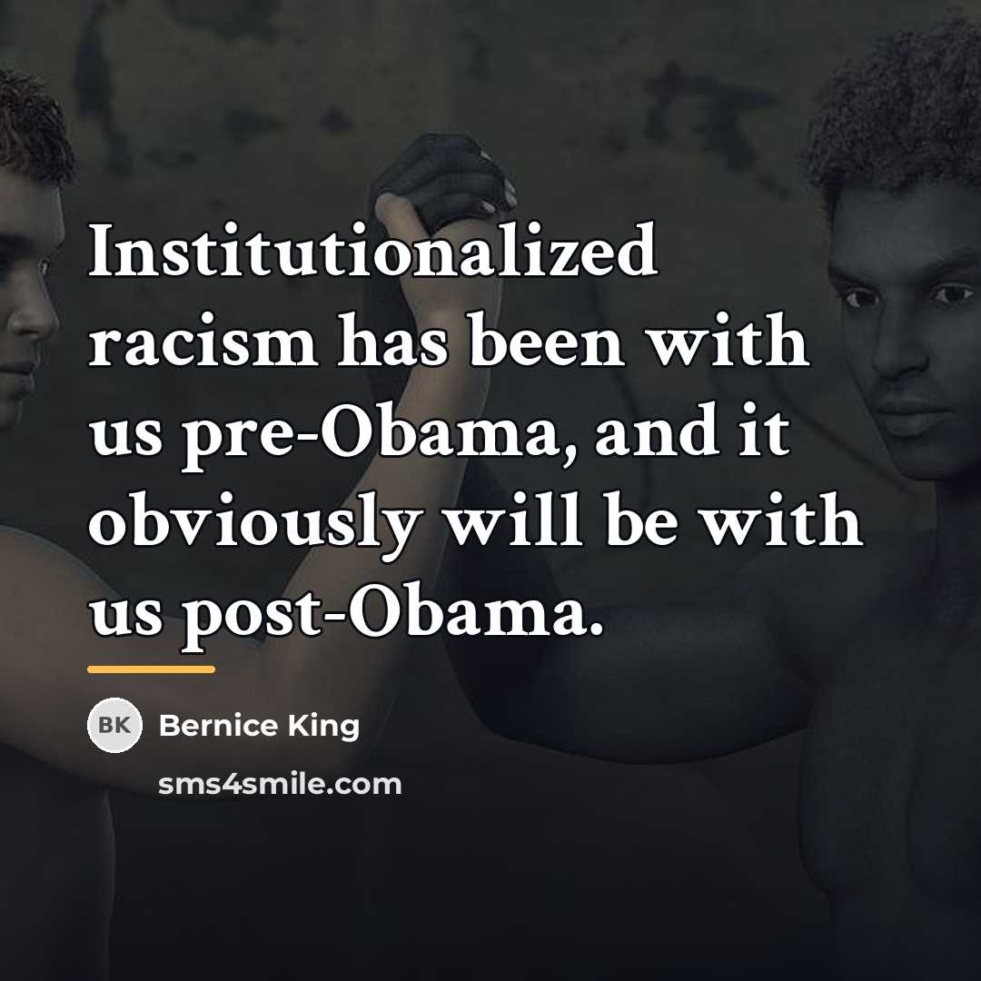 “Institutionalized racism has been with us pre-Obama, and it obviously…” quote by Bernice King