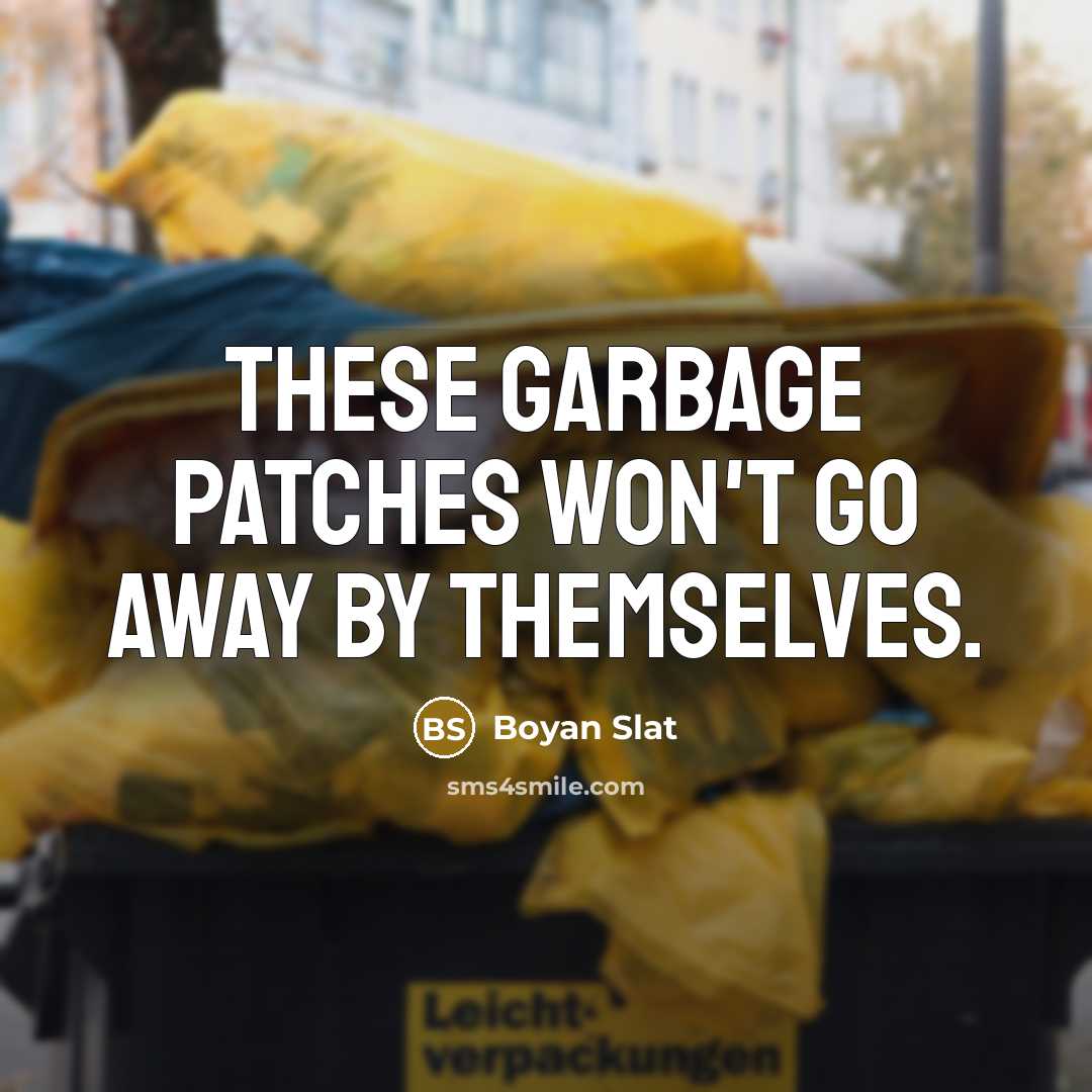 “These garbage patches won't go away by themselves.…” quote by Boyan Slat
