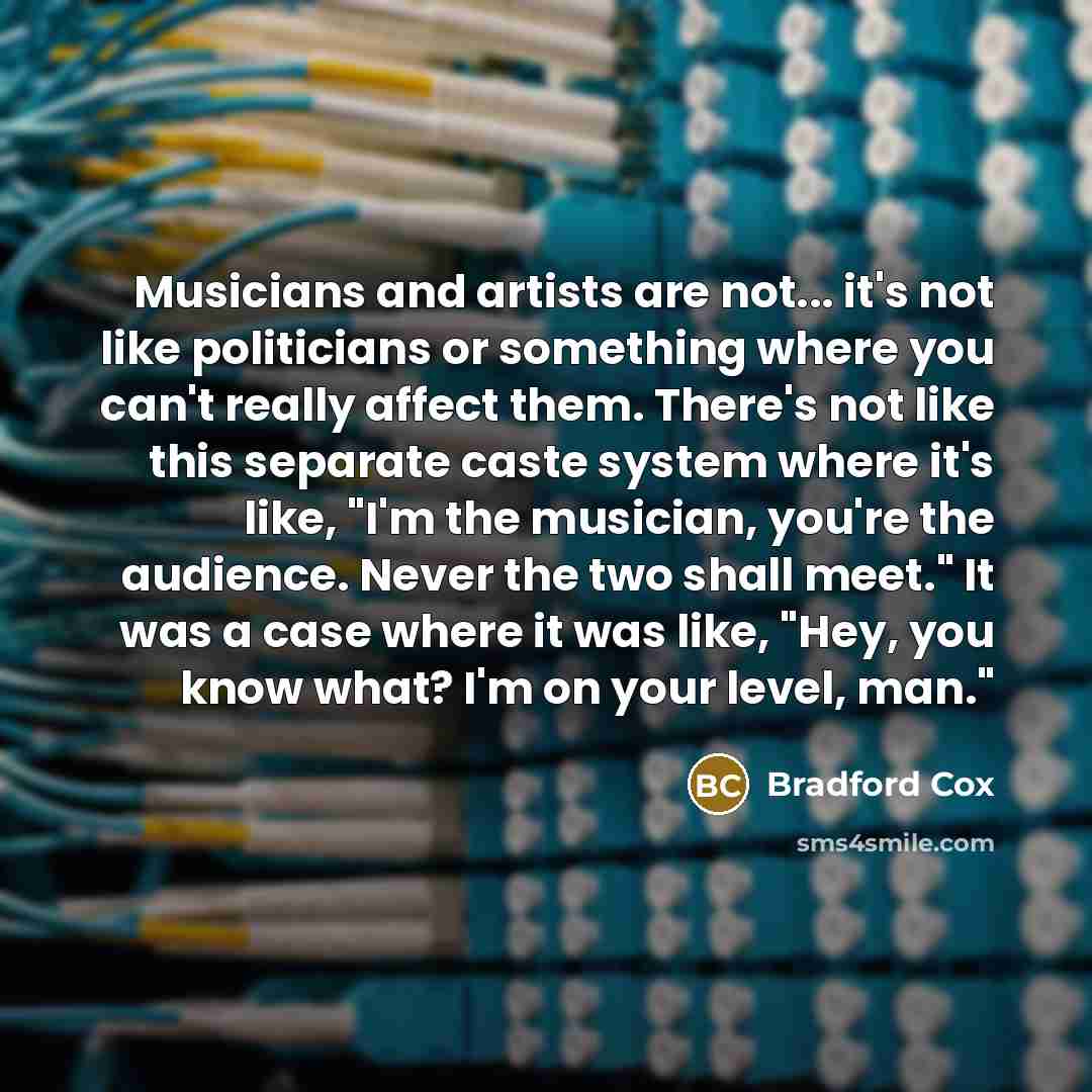 “Musicians and artists are not... it's not like politicians or…” quote by Bradford Cox