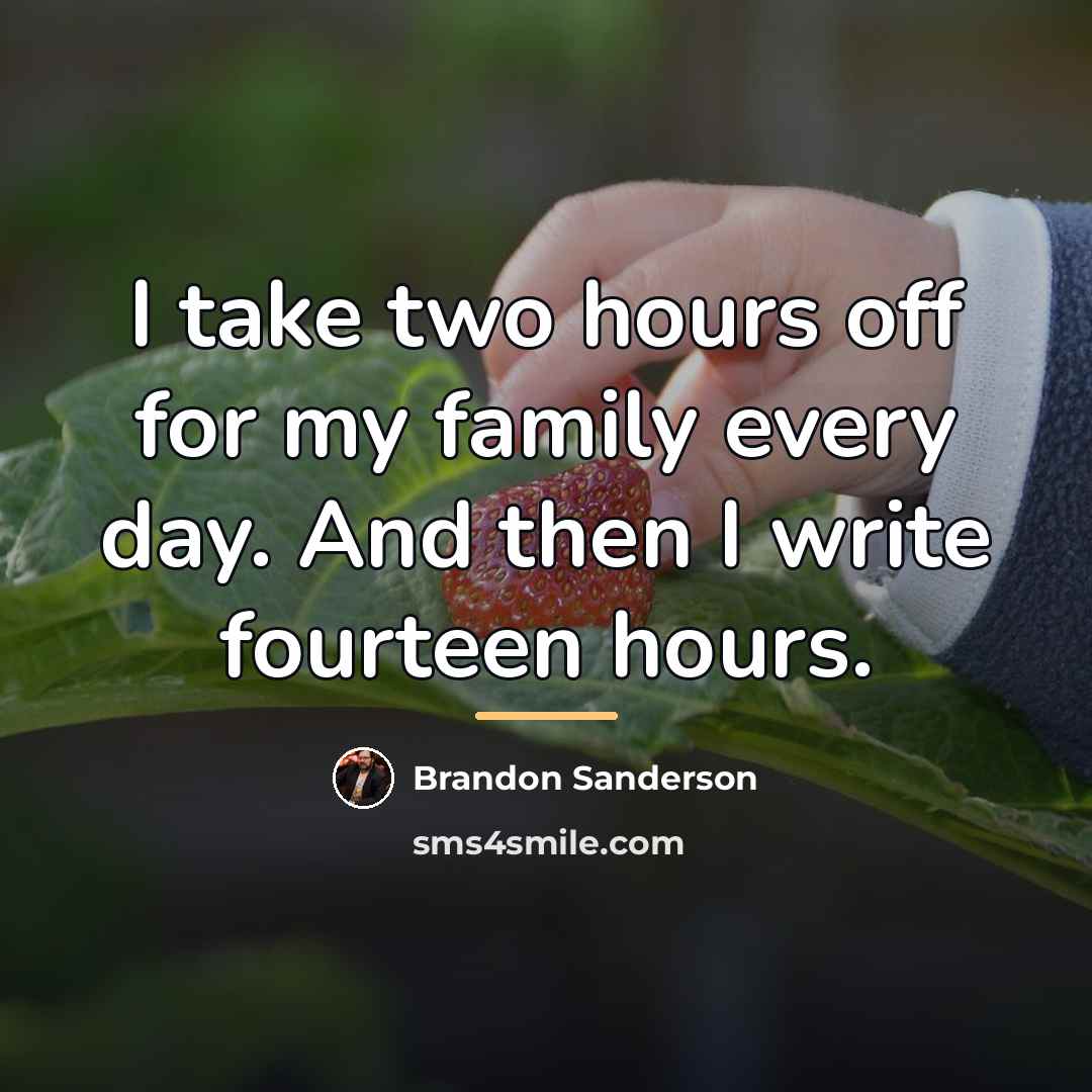 “I take two hours off for my family every day.…” quote by Brandon Sanderson
