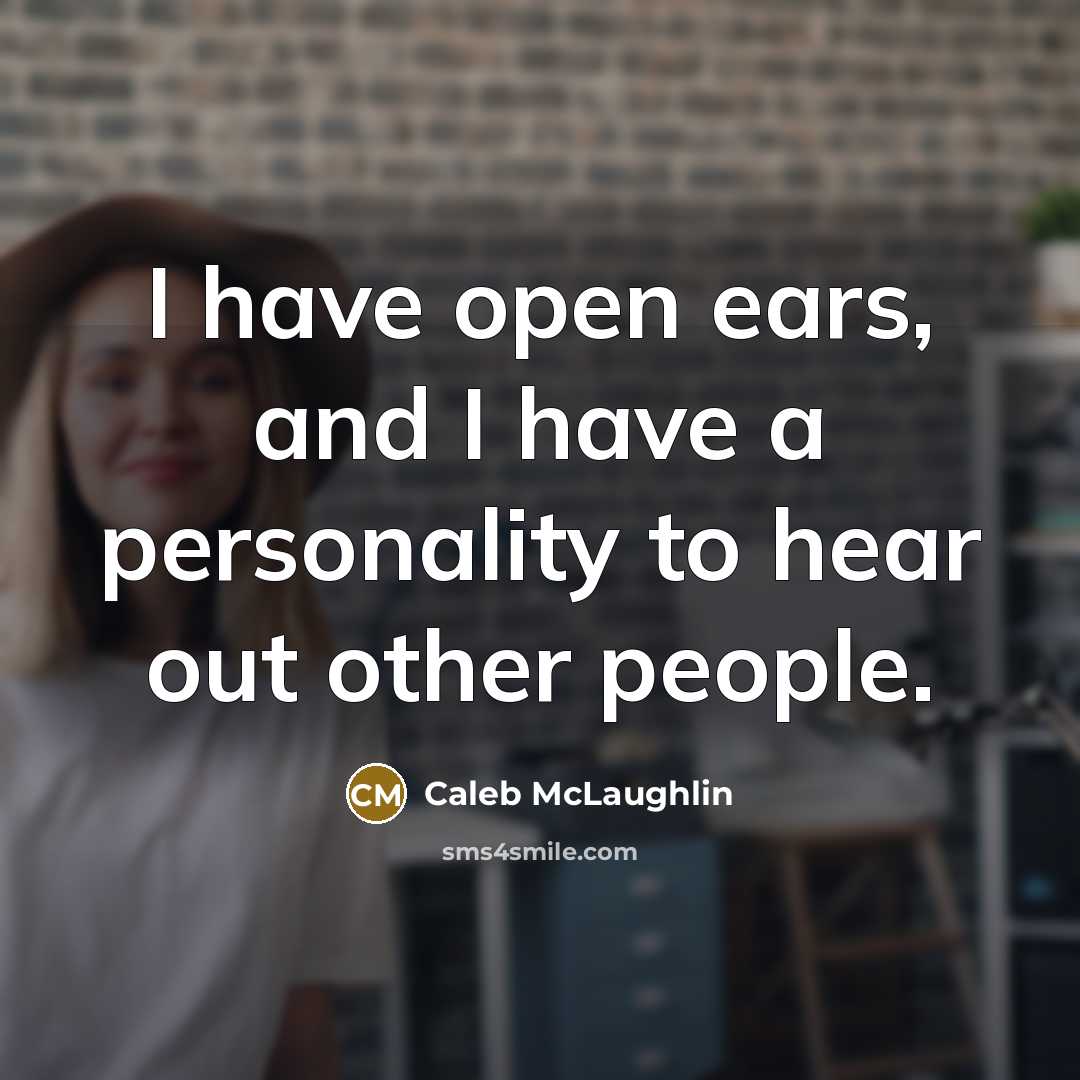 “I have open ears, and I have a personality to hear out other people.” quote by Caleb McLaughlin