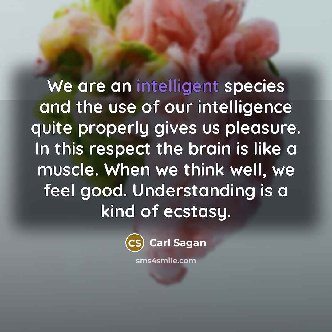 “We are an intelligent species and the use of our…” quote by Carl Sagan
