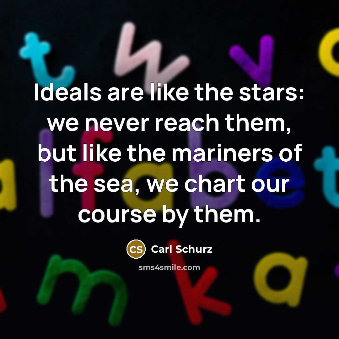 “Ideals are like the stars: we never reach them, but…” quote by Carl Schurz