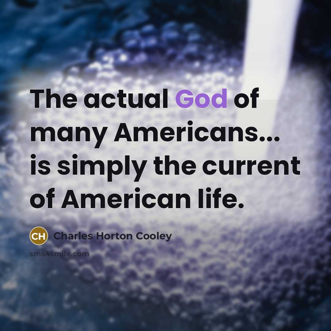 “The actual God of many Americans... is simply the current…” quote by Charles Horton Cooley