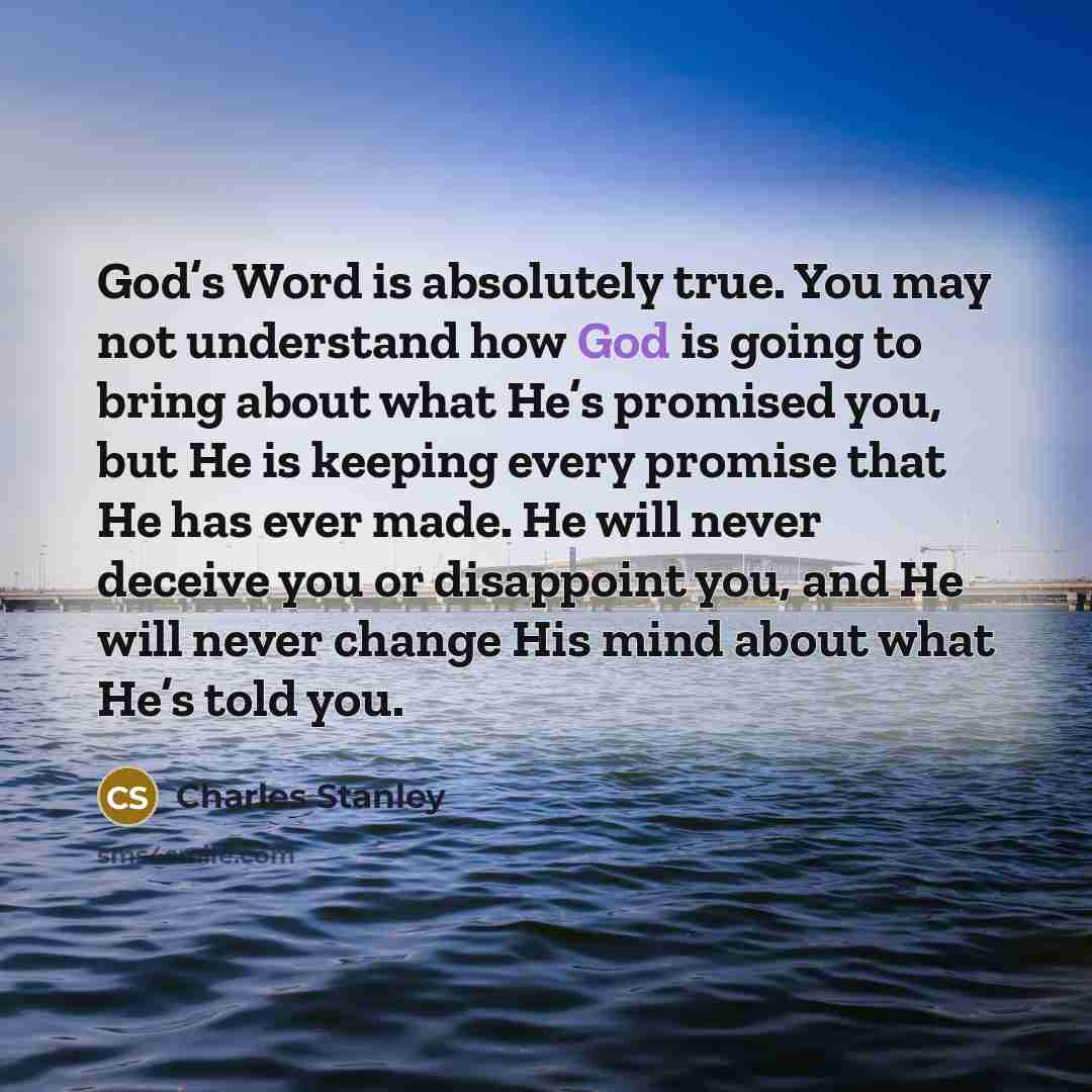 “God’s Word is absolutely true. You may not understand how…” quote by Charles Stanley