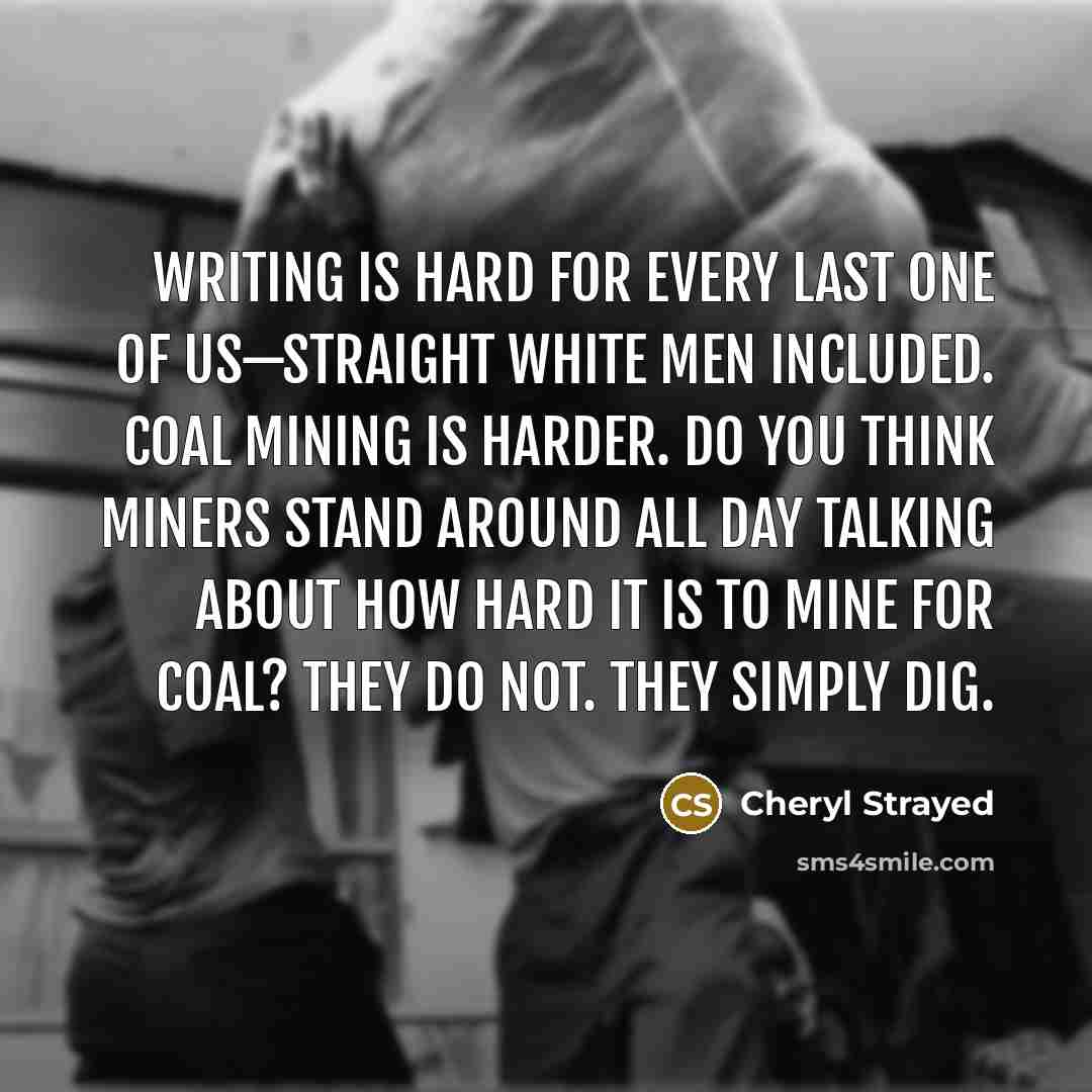 “Writing is hard for every last one of us—straight white…” quote by Cheryl Strayed