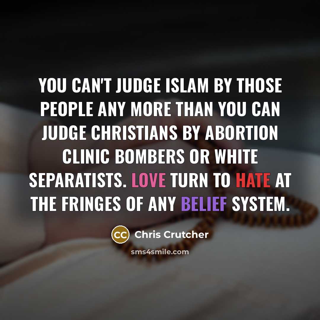 “You can't judge Islam by those people any more than…” quote by Chris Crutcher