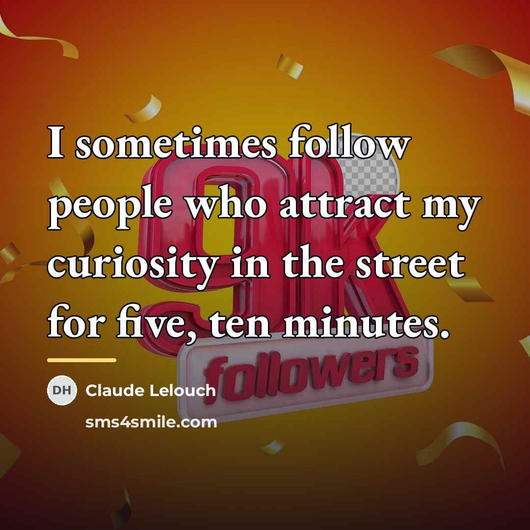 “I sometimes follow people who attract my curiosity in the…” quote by Claude Lelouch