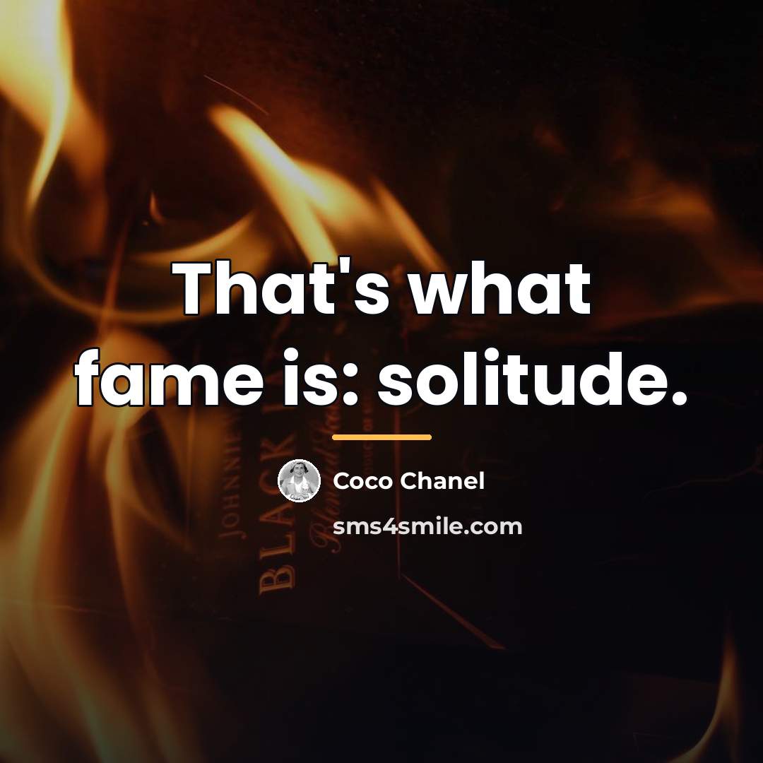 “That's what fame is: solitude.…” quote by Coco Chanel