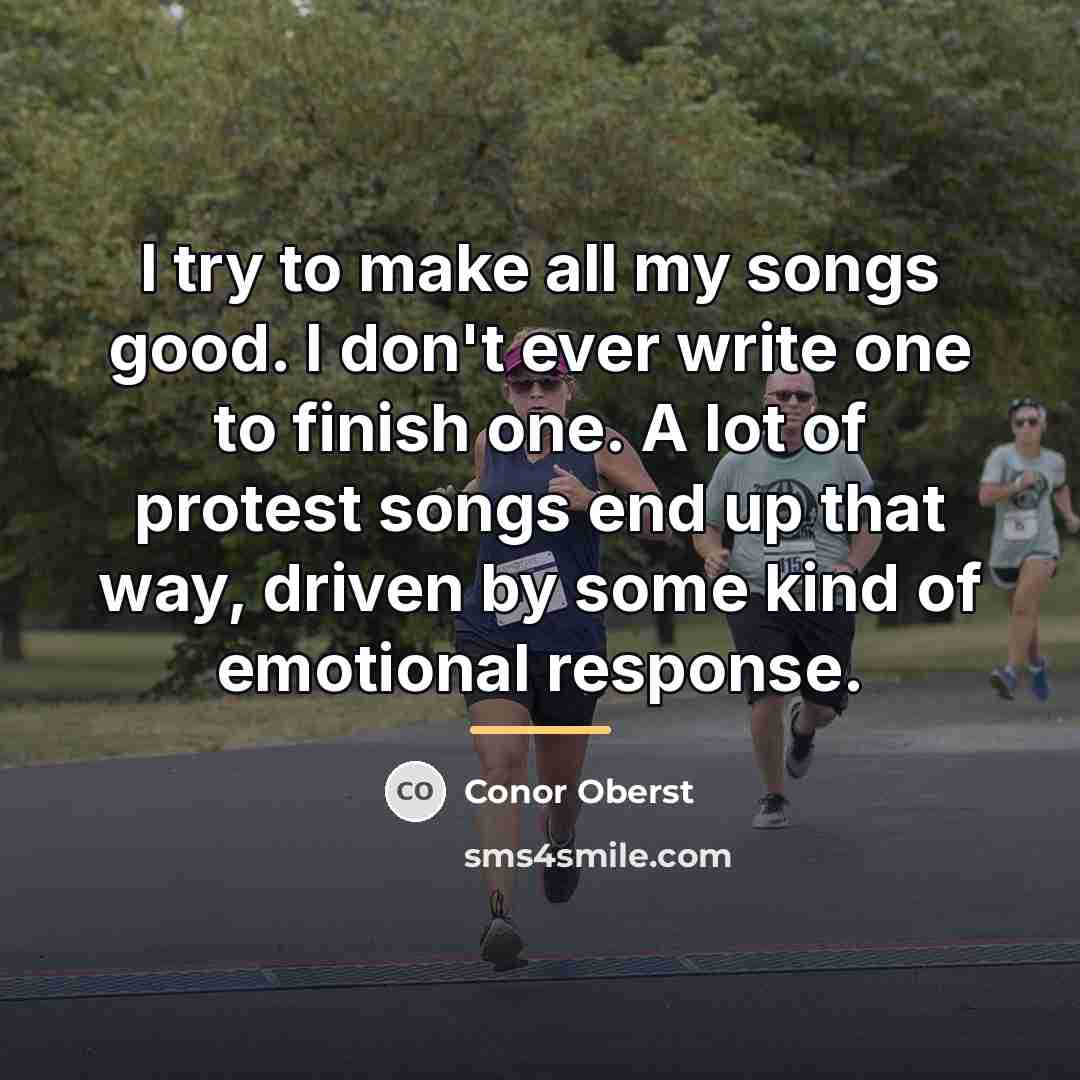 “I try to make all my songs good. I don't…” quote by Conor Oberst