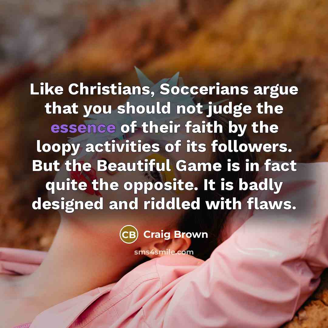 “Like Christians, Soccerians argue that you should not judge the…” quote by Craig Brown