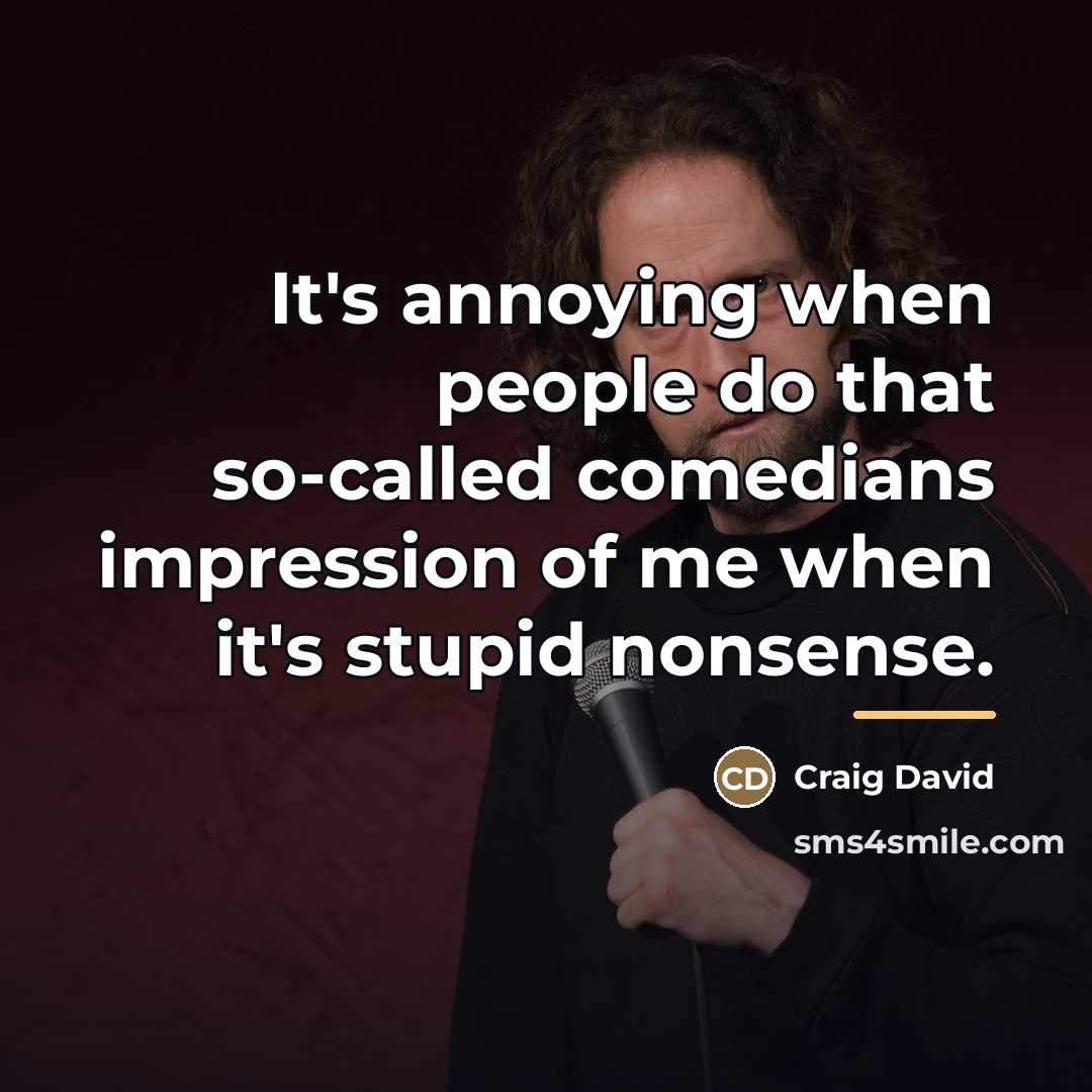 “It's annoying when people do that so-called comedians impression of…” quote by Craig David