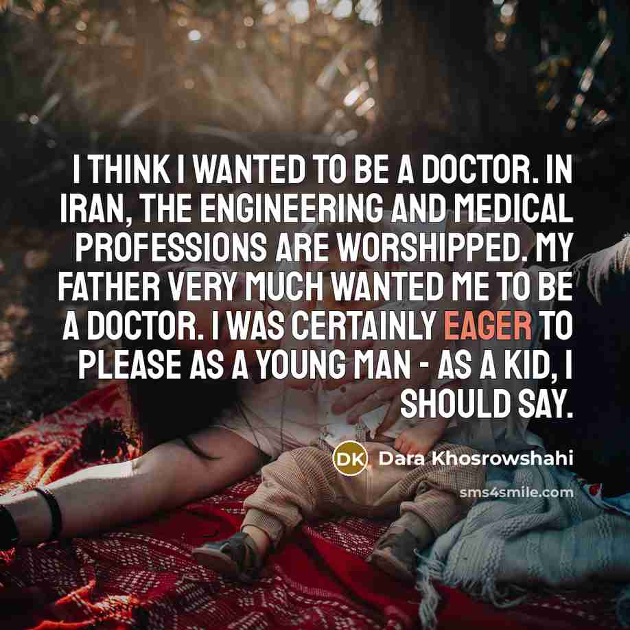 “I think I wanted to be a doctor. In Iran,…” quote by Dara Khosrowshahi