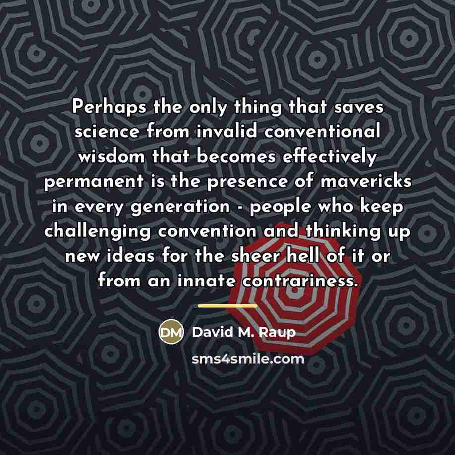 “Perhaps the only thing that saves science from invalid conventional…” quote by David M. Raup